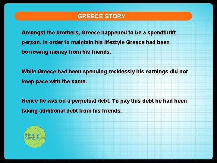 GREECE STORY Amongst the brothers, Greece happened to be a spendthrift person. In order