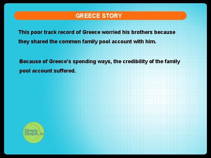 GREECE STORY This poor track record of Greece worried his brothers because they shared