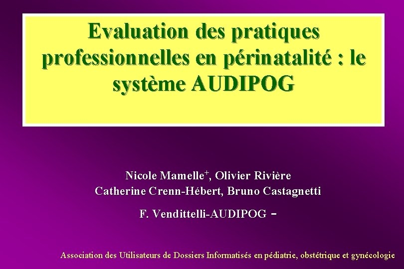 Evaluation des pratiques professionnelles en périnatalité : le système AUDIPOG Nicole Mamelle+, Olivier Rivière