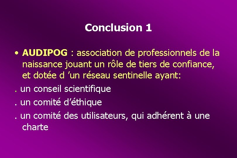 Conclusion 1 • AUDIPOG : association de professionnels de la naissance jouant un rôle