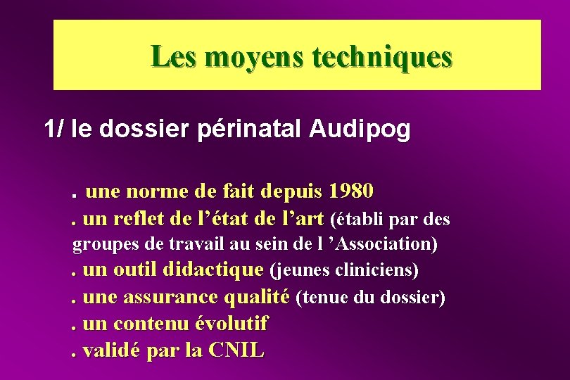 Les moyens techniques 1/ le dossier périnatal Audipog. une norme de fait depuis 1980.