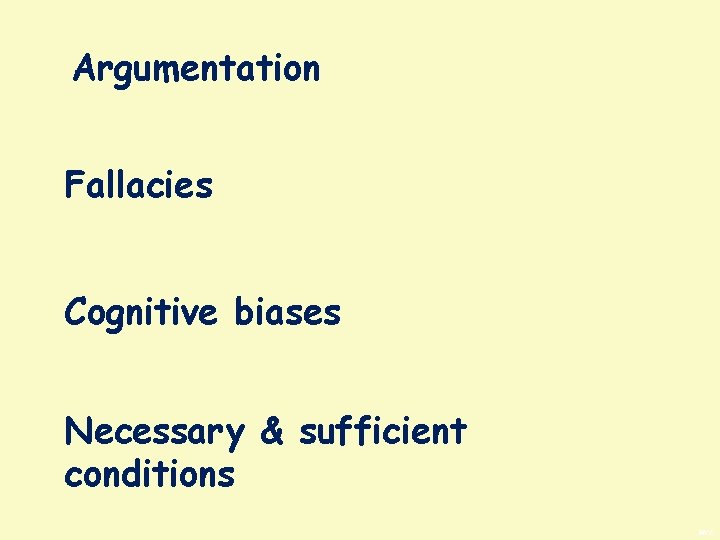 Argumentation Fallacies Cognitive biases Necessary & sufficient conditions BWS 