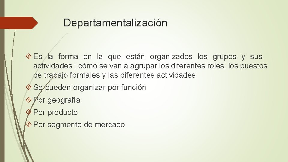 Departamentalización Es la forma en la que están organizados los grupos y sus actividades