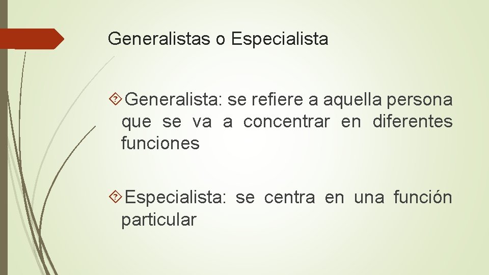 Generalistas o Especialista Generalista: se refiere a aquella persona que se va a concentrar