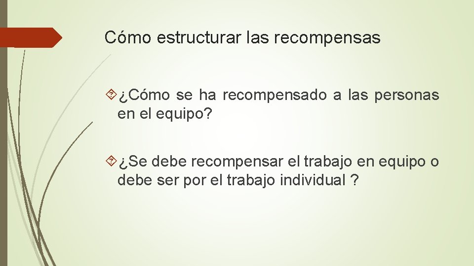 Cómo estructurar las recompensas ¿Cómo se ha recompensado a las personas en el equipo?