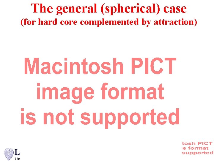 The general (spherical) case (for hard core complemented by attraction) 