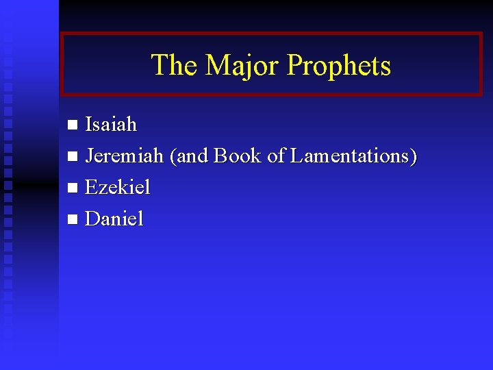 The Major Prophets Isaiah n Jeremiah (and Book of Lamentations) n Ezekiel n Daniel