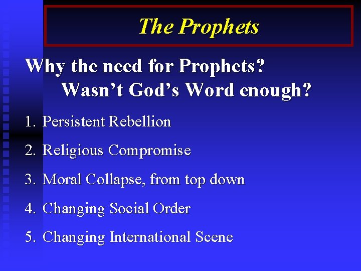 The Prophets Why the need for Prophets? Wasn’t God’s Word enough? 1. Persistent Rebellion