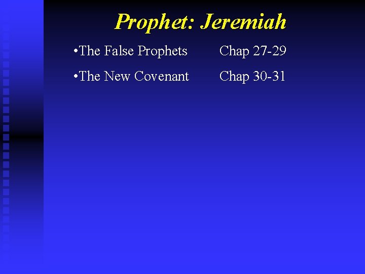 Prophet: Jeremiah • The False Prophets Chap 27 -29 • The New Covenant Chap