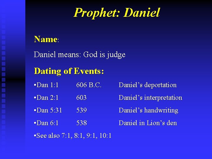 Prophet: Daniel Name: Daniel means: God is judge Dating of Events: • Dan 1: