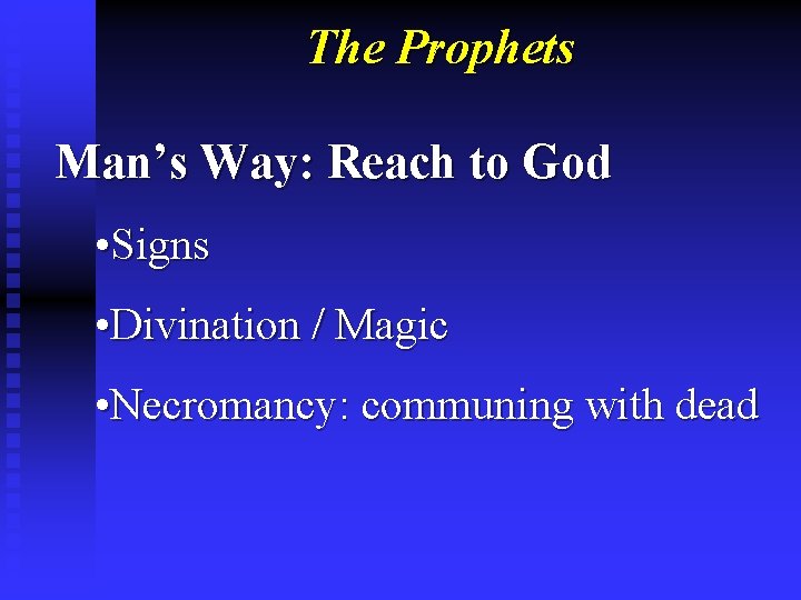 The Prophets Man’s Way: Reach to God • Signs • Divination / Magic •