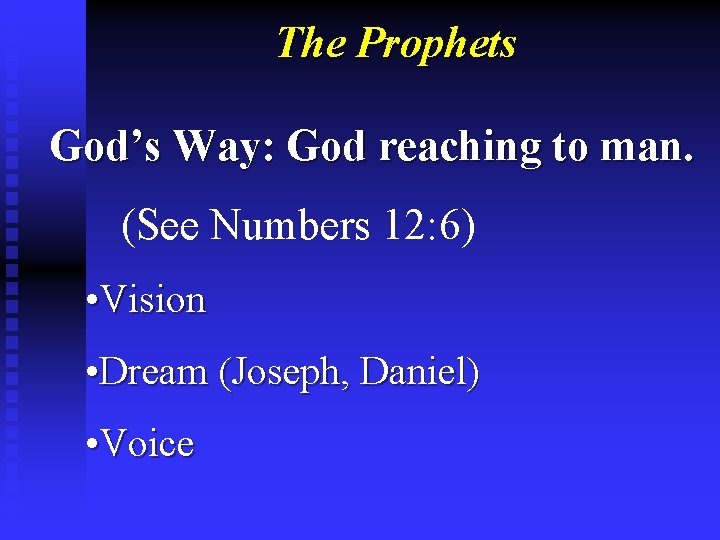 The Prophets God’s Way: God reaching to man. (See Numbers 12: 6) • Vision