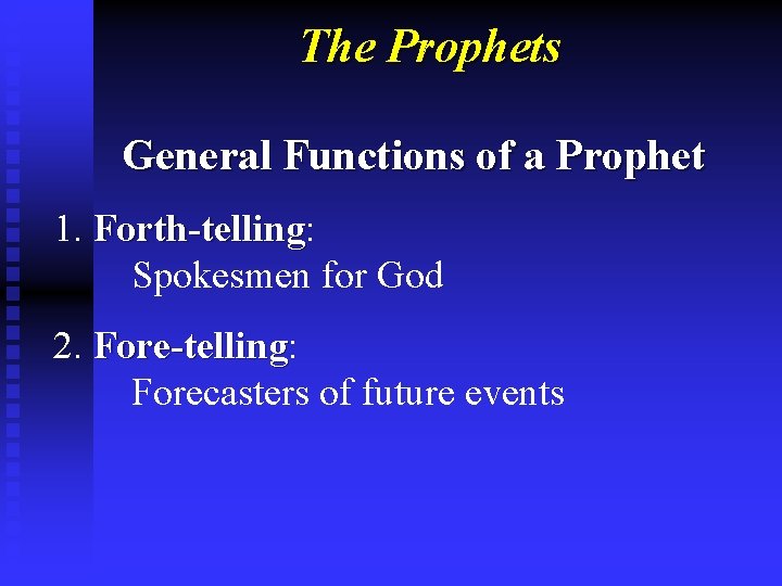 The Prophets General Functions of a Prophet 1. Forth-telling: Forth-telling Spokesmen for God 2.