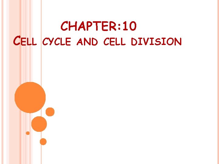 CELL CHAPTER: 10 CYCLE AND CELL DIVISION 