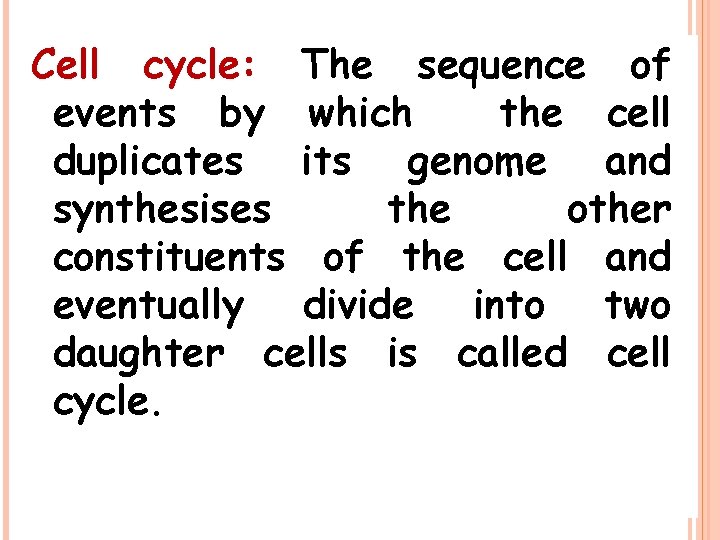 Cell cycle: The sequence of events by which the cell duplicates its genome and