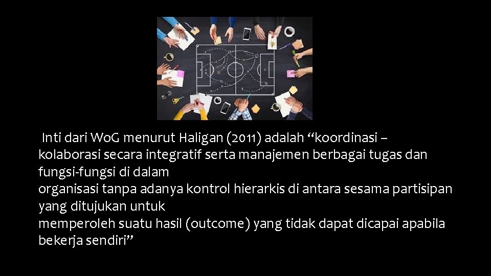Inti dari Wo. G menurut Haligan (2011) adalah “koordinasi – kolaborasi secara integratif serta