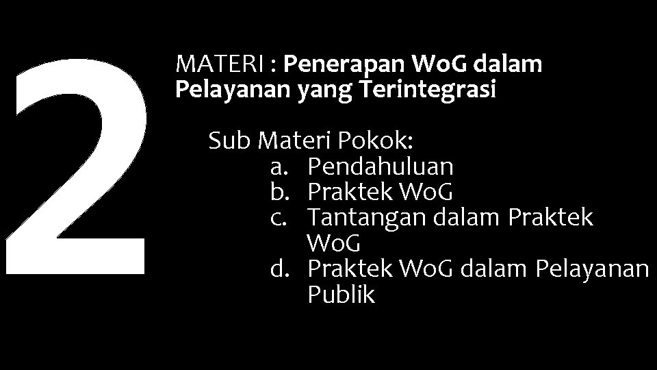 2 MATERI : Penerapan Wo. G dalam Pelayanan yang Terintegrasi Sub Materi Pokok: a.