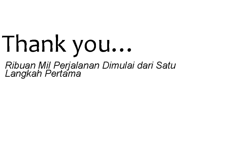 Thank you… Ribuan Mil Perjalanan Dimulai dari Satu Langkah Pertama 