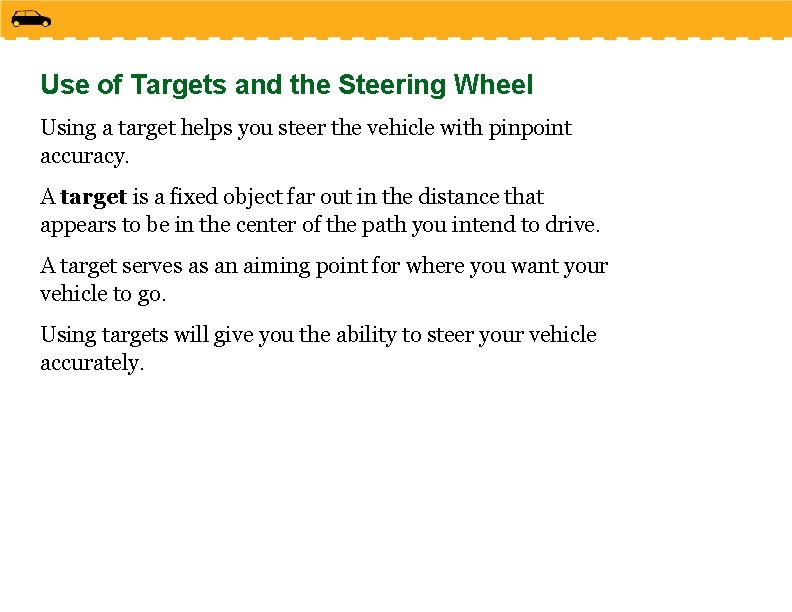 Use of Targets and the Steering Wheel Using a target helps you steer the