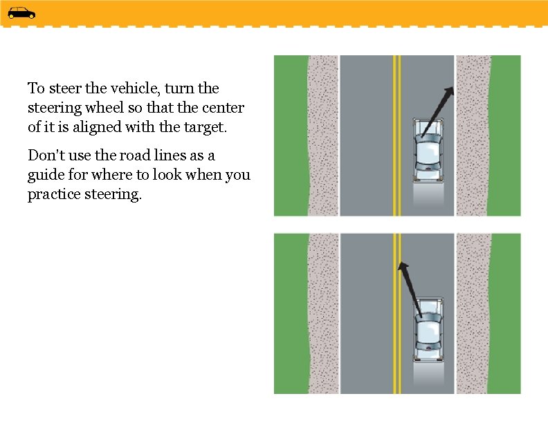To steer the vehicle, turn the steering wheel so that the center of it