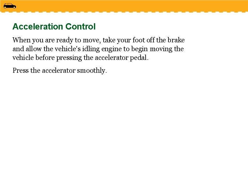 Acceleration Control When you are ready to move, take your foot off the brake