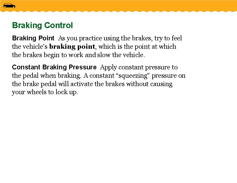 Braking Control Braking Point As you practice using the brakes, try to feel the