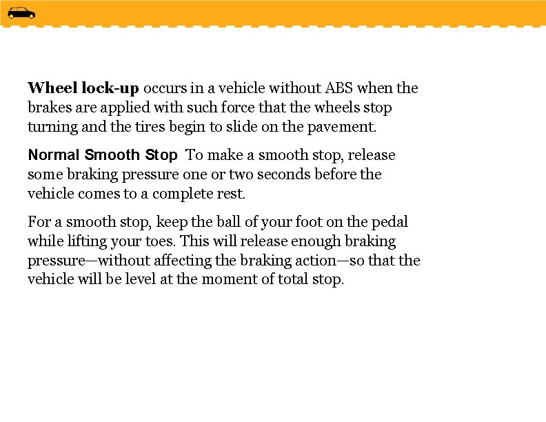 Wheel lock-up occurs in a vehicle without ABS when the brakes are applied with