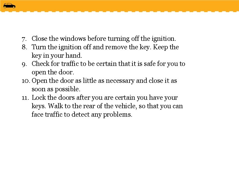 7. Close the windows before turning off the ignition. 8. Turn the ignition off