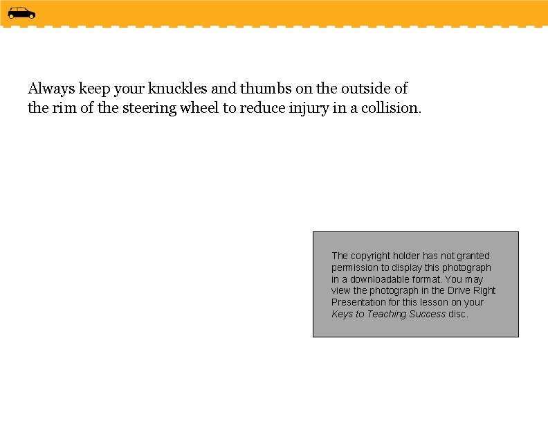 Always keep your knuckles and thumbs on the outside of the rim of the