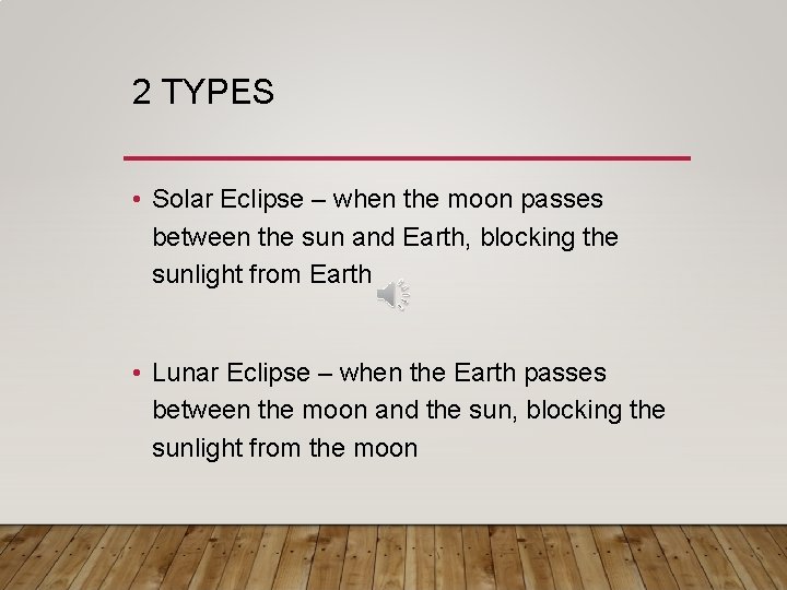 2 TYPES • Solar Eclipse – when the moon passes between the sun and
