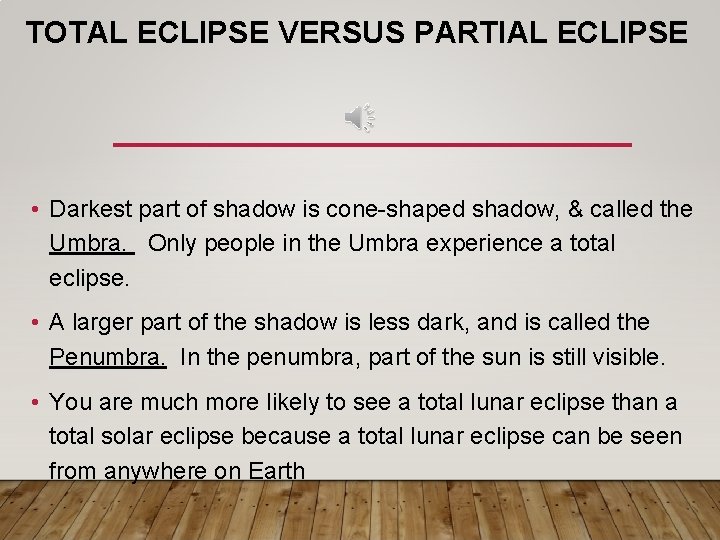 TOTAL ECLIPSE VERSUS PARTIAL ECLIPSE • Darkest part of shadow is cone-shaped shadow, &