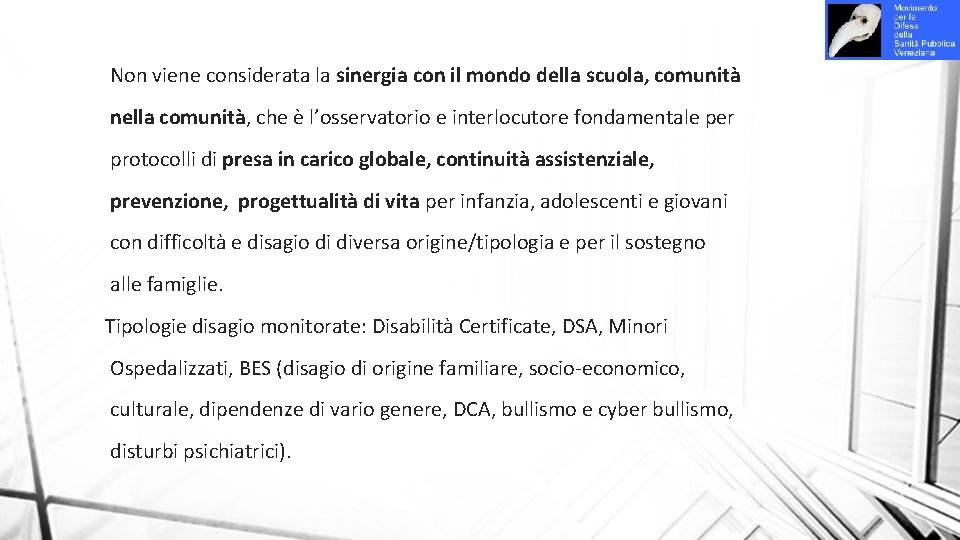 Non viene considerata la sinergia con il mondo della scuola, comunità nella comunità, che