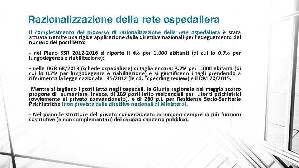 Razionalizzazione della rete ospedaliera Il completamento del processo di razionalizzazione della rete ospedaliera è