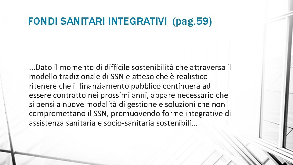 FONDI SANITARI INTEGRATIVI (pag. 59) . . . Dato il momento di difficile sostenibilità