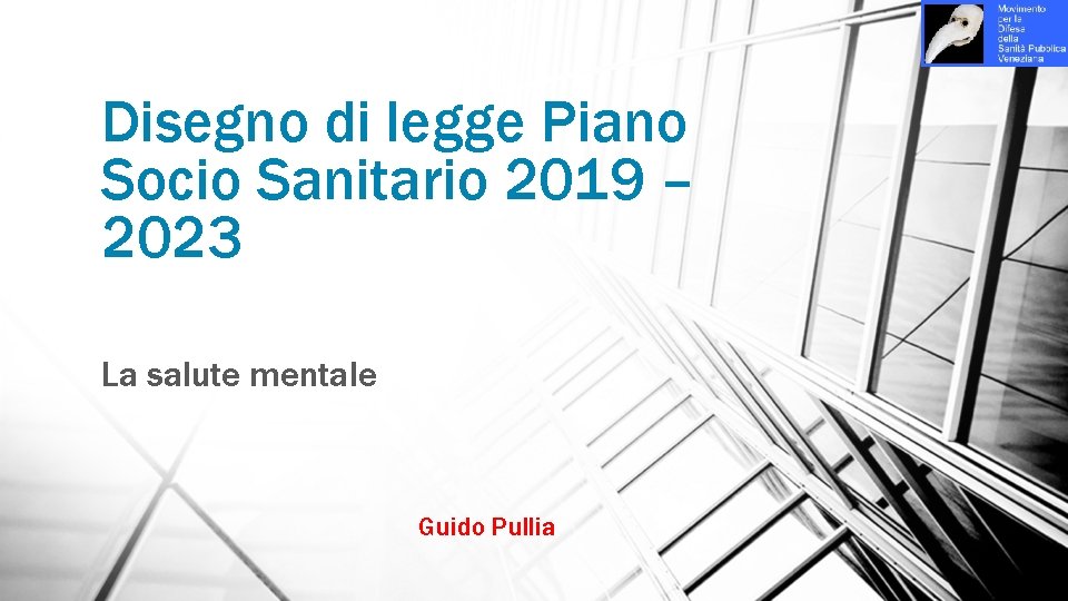 Disegno di legge Piano Socio Sanitario 2019 – 2023 La salute mentale Guido Pullia