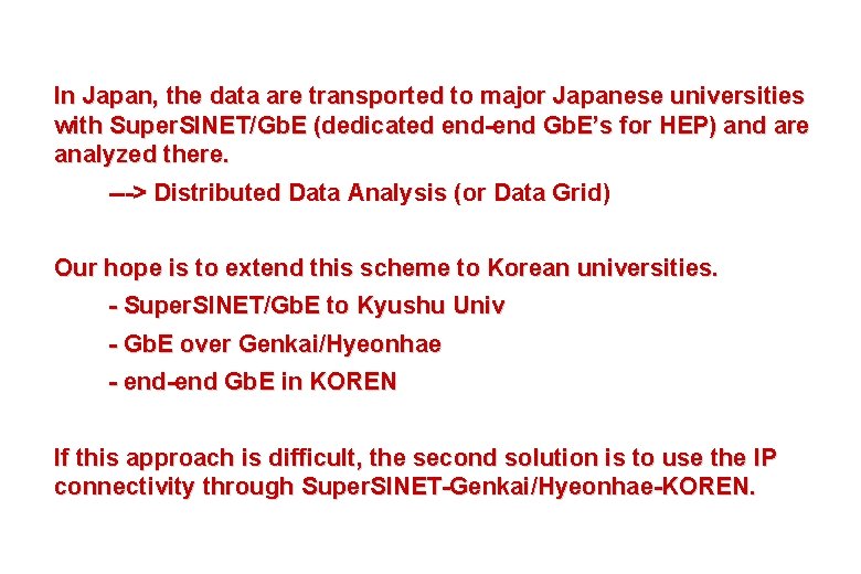 In Japan, the data are transported to major Japanese universities with Super. SINET/Gb. E