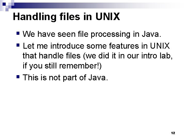 Handling files in UNIX § We have seen file processing in Java. § Let