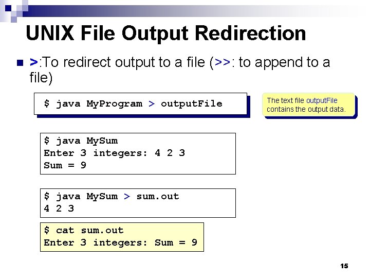 UNIX File Output Redirection n >: To redirect output to a file (>>: to