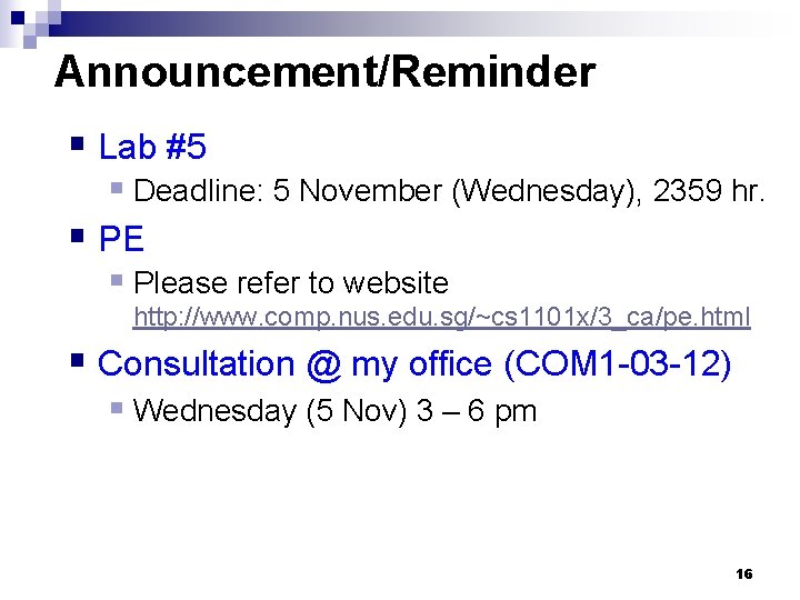 Announcement/Reminder § Lab #5 § Deadline: 5 November (Wednesday), 2359 hr. § PE §