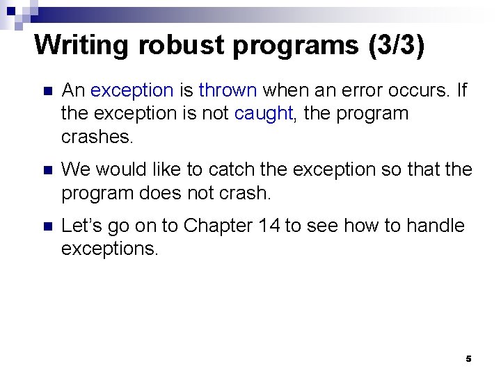 Writing robust programs (3/3) n An exception is thrown when an error occurs. If