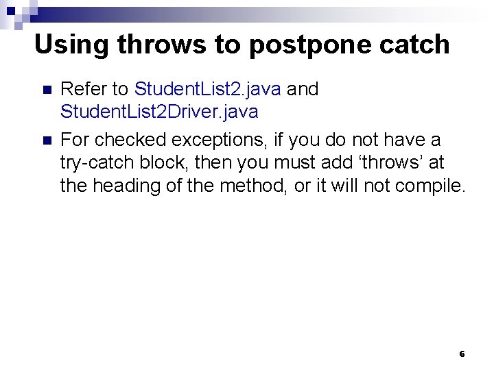 Using throws to postpone catch n n Refer to Student. List 2. java and