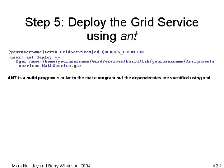 Step 5: Deploy the Grid Service using ant [yourusername@terra Grid. Services]cd $GLOBUS_LOCATION [user] ant