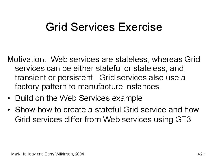 Grid Services Exercise Motivation: Web services are stateless, whereas Grid services can be either