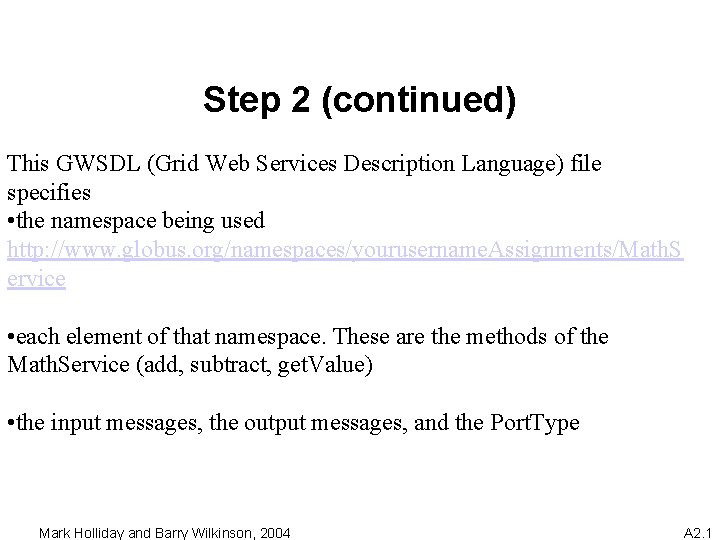 Step 2 (continued) This GWSDL (Grid Web Services Description Language) file specifies • the
