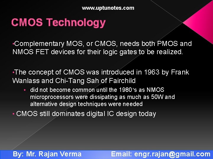 www. uptunotes. com CMOS Technology • Complementary MOS, or CMOS, needs both PMOS and