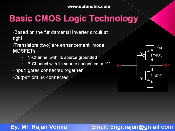 www. uptunotes. com Basic CMOS Logic Technology • Based on the fundamental inverter circuit