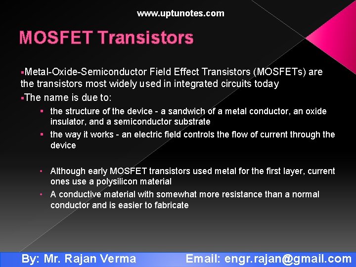 www. uptunotes. com MOSFET Transistors §Metal-Oxide-Semiconductor Field Effect Transistors (MOSFETs) are the transistors most