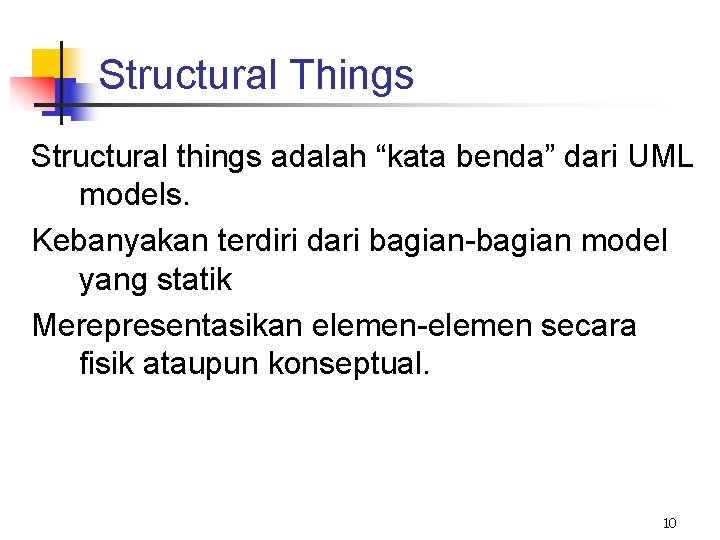 Structural Things Structural things adalah “kata benda” dari UML models. Kebanyakan terdiri dari bagian