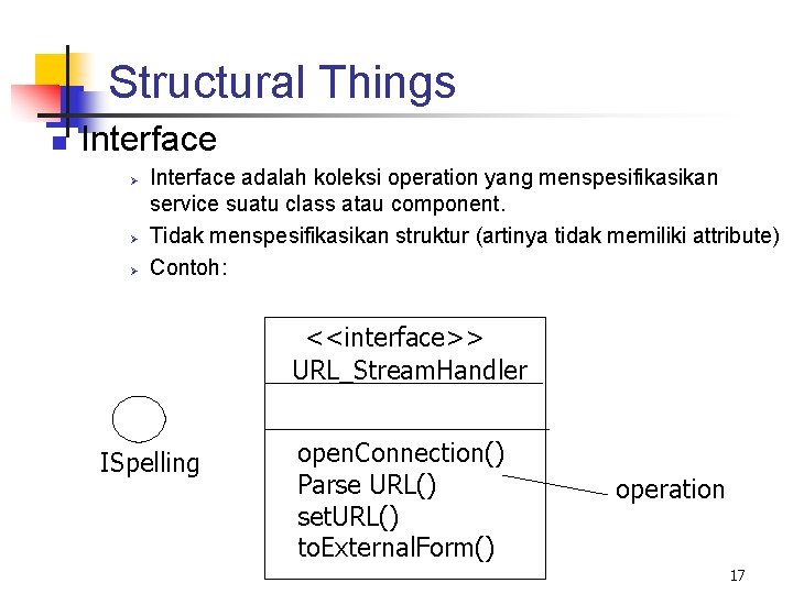 Structural Things n Interface Ø Ø Ø Interface adalah koleksi operation yang menspesifikasikan service