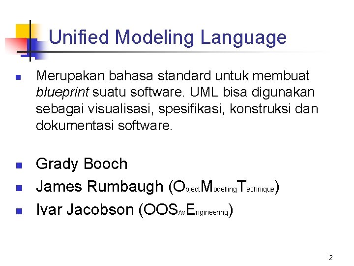 Unified Modeling Language n n Merupakan bahasa standard untuk membuat blueprint suatu software. UML